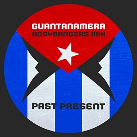 PAST PRESENT - GUANTANAMERA (BODYBANGERS MIX)